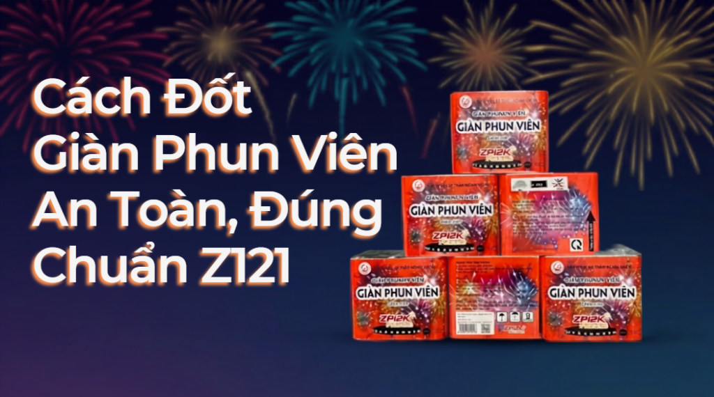 Hướng Dẫn Cách Đốt Giàn Phun Viên Z121 An Toàn, Đúng Kỹ Thuật