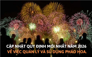 Quy định mới nhất năm 2026 về việc quản lý và sử dụng pháo hoa