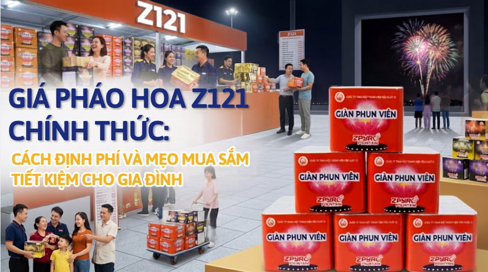 Giá Pháo Hoa Z121 Chính Thức: Cách Định Phí Và Mẹo Mua Sắm Tiết Kiệm Cho Gia Đình